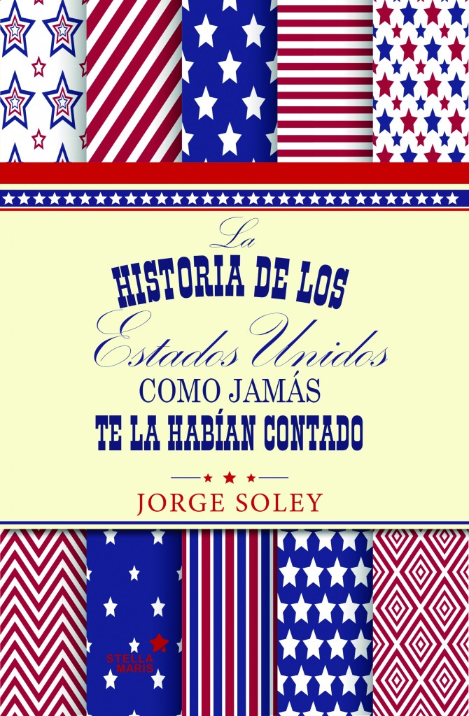 La historia de los Estados Unidos como jamás te la habían contado de Jorge Soley