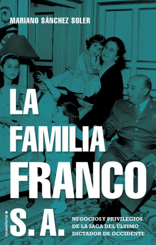 La familia Franco S.A. Una exhaustiva investigación sobre la fortuna del dictador y sus herederos