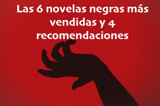 Las 6 novelas negras más vendidas y 6 recomendaciones
