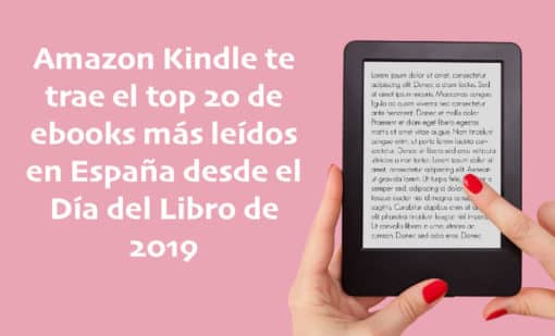 Amazon Kindle te trae el top 20 de ebooks más leídos en España desde el Día del Libro de 2019