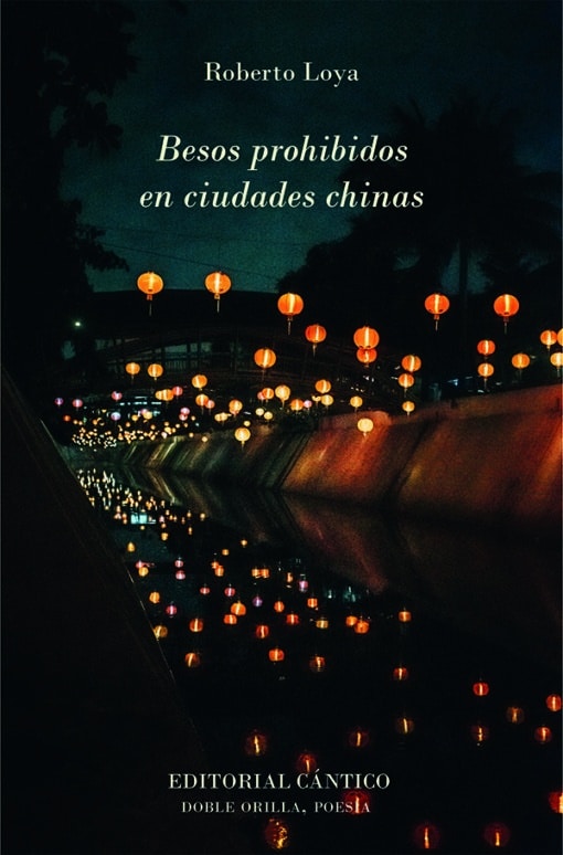 Entrevista con el poeta Roberto Loya acerca de su poemario Besos prohibidos en ciudades chinas @cntico