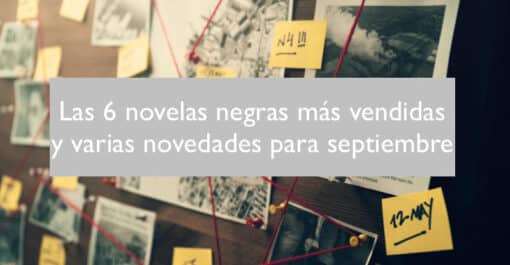 Las 6 novelas negras más vendidas y varias novedades para septiembre