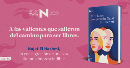 Najat El Hachmi dedica su novela EL LUNES NOS QUERRÁN Premio Nadal 2021 a las mujeres valientes que salieron del camino recto para ser libres. Aunque doliera.