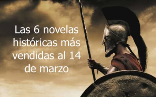 Las 6 novelas históricas más vendidas al 14 de marzo