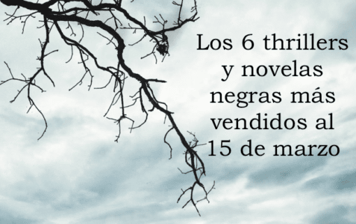 Los 6 thrillers y novelas negras más vendidos al 15 de marzo