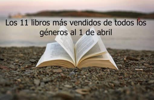Los 11 libros más vendidos de todos los géneros al 1 de abril