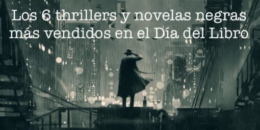 Los 6 thrillers y novelas negras más vendidos en el Día del Libro