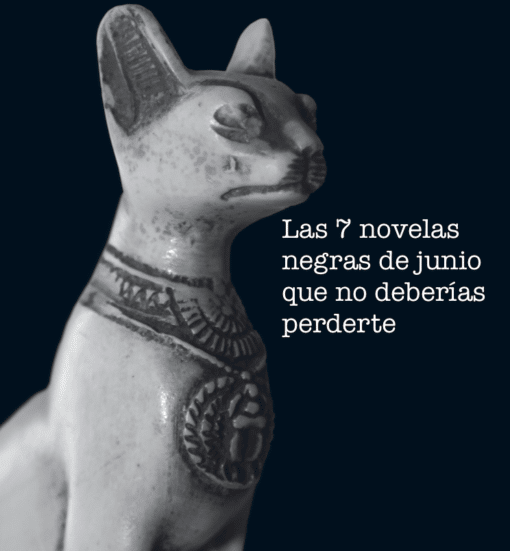 Las 7 novelas negras de junio que no deberías perderte