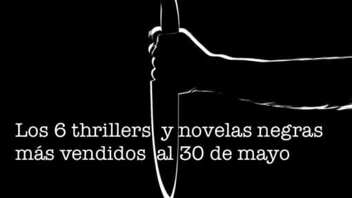 Los 6 thrillers y novelas negras más vendidos al 30 de mayo