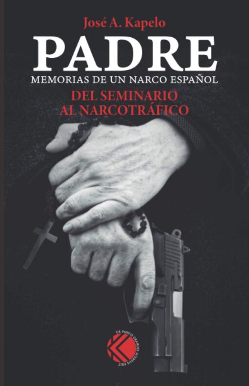 Padre. Del Seminario al narcotráfico, de José A. Kapelo