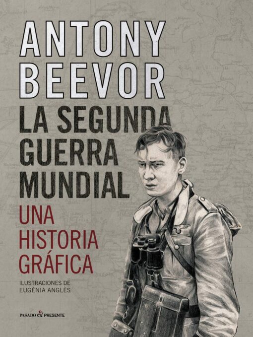 Antony Beevor: La segunda guerra mundial, una historia gráfica (Ilustradora, Eugénia Anglés)