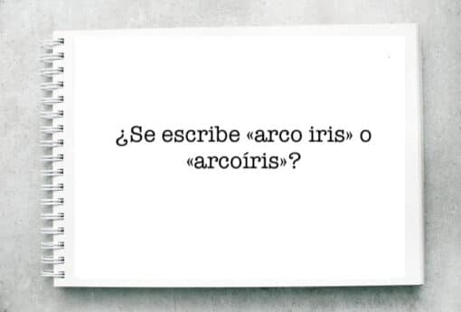 ¿Se escribe «arco iris» o «arcoíris»?