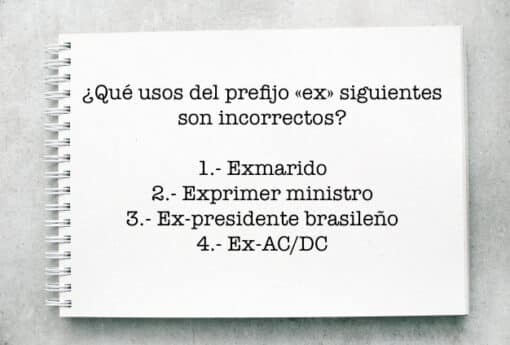 ¿Qué usos del prefijo «ex» siguientes son incorrectos?
