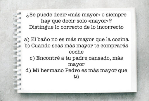 ¿Se puede decir «más mayor» o siempre hay que decir solo «mayor»?Distingue lo correcto de lo incorrecto