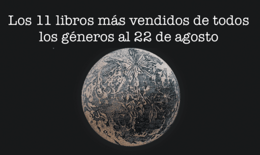 Los 11 libros más vendidos de todos los géneros al 22 de agosto