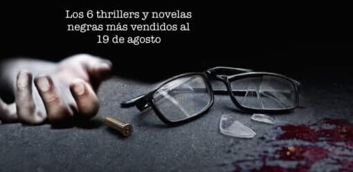 Los 6 thrillers y novelas negras más vendidos al 19 de agosto