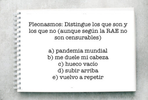 Pleonasmos: Distingue los que son y los que no (aunque según la RAE no son censurables)