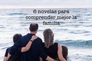 Las 6 novelas para comprender mejor la familia