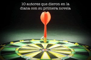 10 autores que dieron en la diana con su primera novela