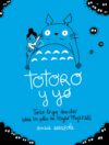 Totoro y yo: Todo lo que descubrí sobre las películas de Hayao Miyazaki, de Amaia Arrazola