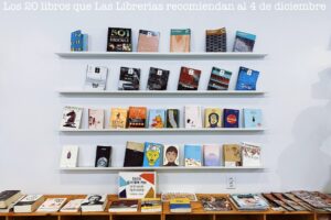 Los 20 libros que Las Librerías recomiendan al 4 de diciembre