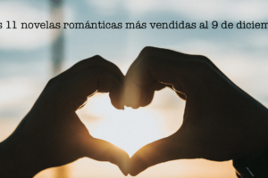 Las 11 novelas románticas más vendidas al 9 de diciembre