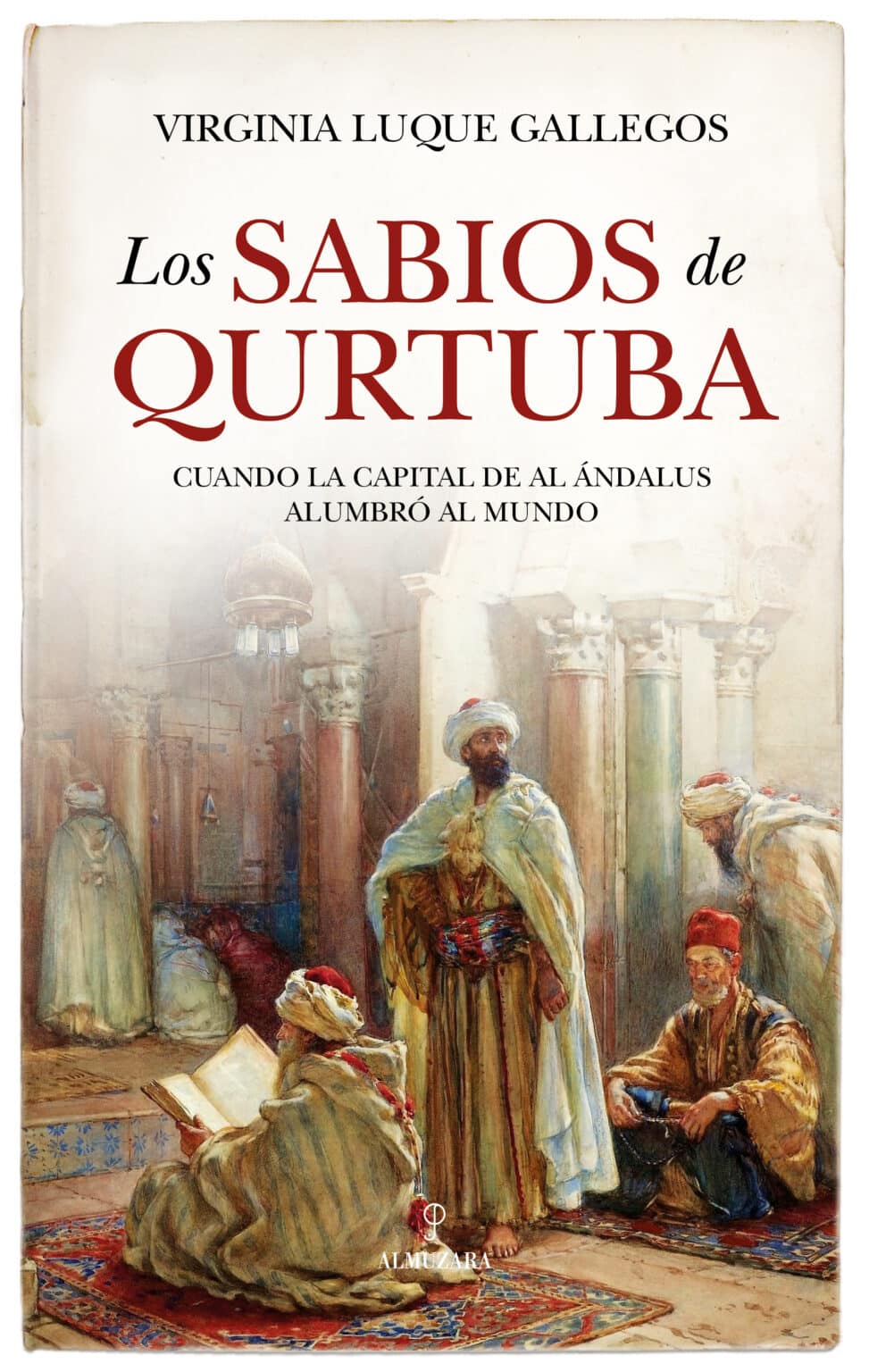 Los sabios de Qurtuba: Las mentes que deslumbraron al mundo durante la ...