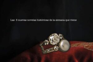 Las  5 nuevas novelas históricas de esta semana